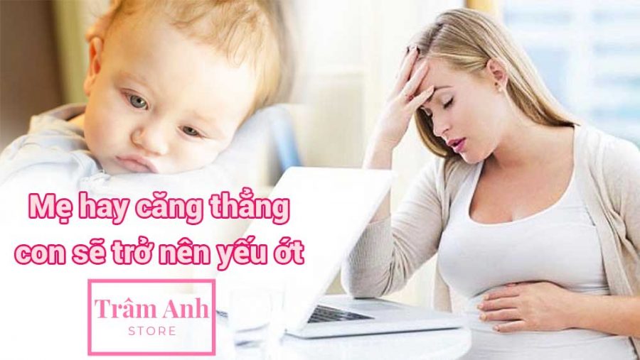 Mẹ hay căng thẳng con sẽ trở nên yếu ớt